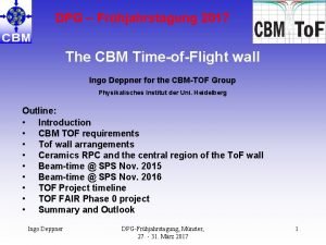 DPG Frhjahrstagung 2017 The CBM TimeofFlight wall Ingo