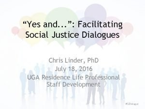 Yes and Facilitating Social Justice Dialogues Chris Linder