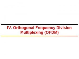 IV Orthogonal Frequency Division Multiplexing OFDM Introduction Evolution