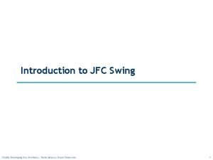 Introduction to JFC Swing CS 680 Developing User