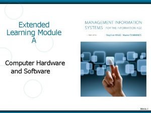 Extended Learning Module A Computer Hardware and Software