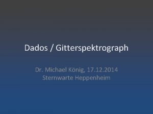 Dados Gitterspektrograph Dr Michael Knig 17 12 2014