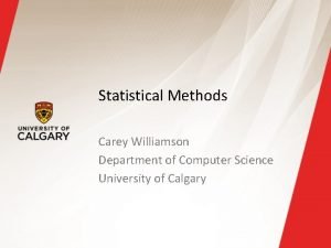 Statistical Methods Carey Williamson Department of Computer Science