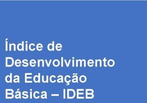 ndice de Desenvolvimento da Educao Bsica IDEB 2