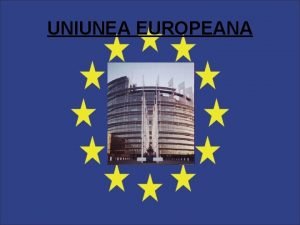 UNIUNEA EUROPEANA UNIUNEA EUROEANA UNIUNEA EUROPEAMNA SCURT ISTORIC