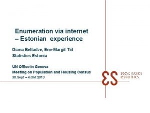 Enumeration via internet Estonian experience Diana Beltadze EneMargit