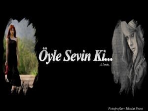 öyle birini sevin ki çünküsüz olsun