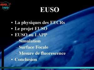 EUSO La physiques des EECRs Le projet EUSO