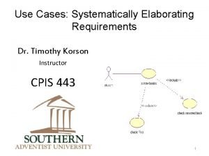 Use Cases Systematically Elaborating Requirements Dr Timothy Korson