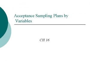 Acceptance Sampling Plans by Variables CH 16 Contents