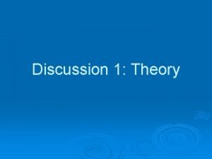 Discussion 1 Theory Definition a scientific theory is