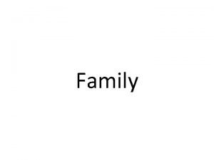 Family Family and identity Families act as agents