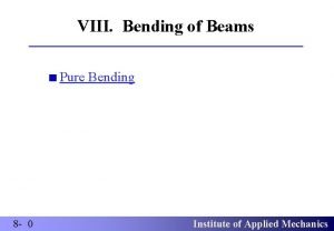 VIII Bending of Beams Pure Bending 8 0