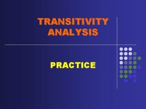 TRANSITIVITY ANALYSIS PRACTICE Identify process and participants in