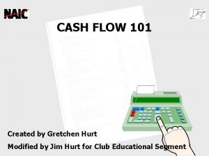 CASH FLOW 101 Created by Gretchen Hurt Modified
