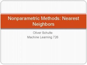 Nonparametric Methods Nearest Neighbors Oliver Schulte Machine Learning