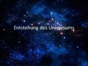 Entstehung des Universums Gliederung Anfngliche Theorien Aristoteles Bibel