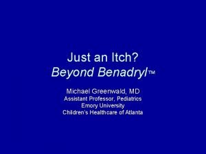Just an Itch Beyond Benadryl Michael Greenwald MD