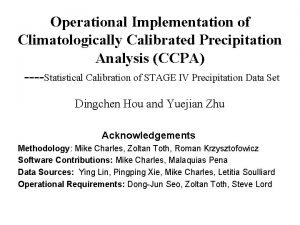 Operational Implementation of Climatologically Calibrated Precipitation Analysis CCPA