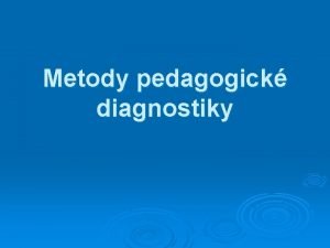 Metody pedagogick diagnostiky 1 Pozorovn 2 Rozhovor interview