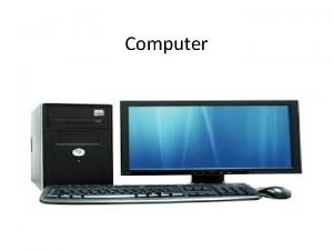 Computer Computer It is an electronic device that