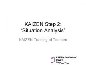 KAIZEN Step 2 Situation Analysis KAIZEN Training of