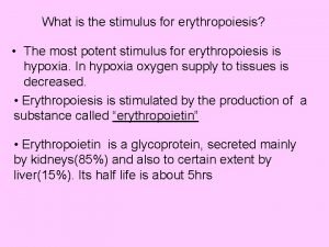Stimuli for erythropoiesis Stimuli for erythropoiesis