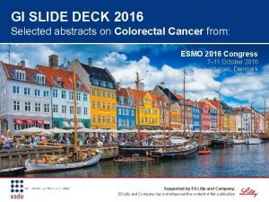 GI SLIDE DECK 2016 Selected abstracts on Colorectal