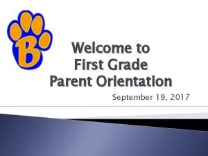 Welcome to First Grade Parent Orientation September 19