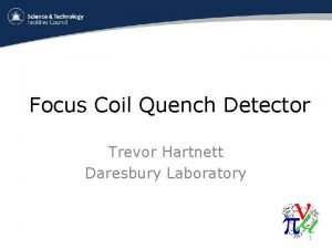 Focus Coil Quench Detector Trevor Hartnett Daresbury Laboratory