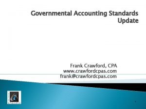 Governmental Accounting Standards Update Frank Crawford CPA www