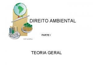 DIREITO AMBIENTAL PARTE I TEORIA GERAL CONSCIENTIZAO AMBIENTAL