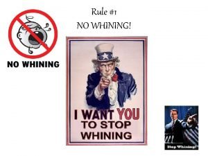 Rule 1 NO WHINING Rule 2 DONT FREAK