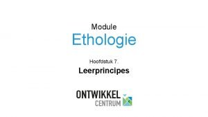 Module Ethologie Hoofdstuk 7 Leerprincipes 7 Leerprincipes Leertheorien