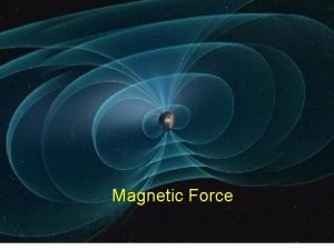 Magnetic Force Strength of Magnetic Force A charged