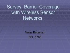 Survey Barrier Coverage with Wireless Sensor Networks Feras