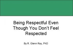 Being Respectful Even Though You Dont Feel Respected