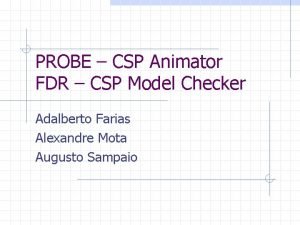 PROBE CSP Animator FDR CSP Model Checker Adalberto