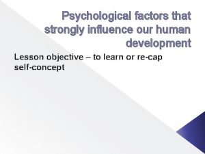 Psychological factors that strongly influence our human development