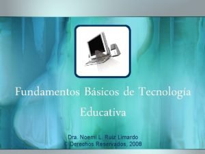 Fundamentos Bsicos de Tecnologa Educativa Dra Noem L