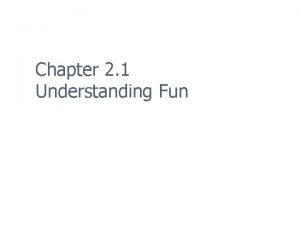 Chapter 2 1 Understanding Fun What is Fun