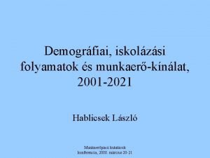 Demogrfiai iskolzsi folyamatok s munkaerknlat 2001 2021 Hablicsek