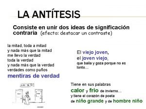 LA ANTTESIS Consiste en unir dos ideas de