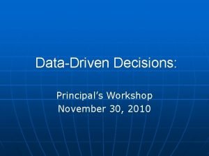 DataDriven Decisions Principals Workshop November 30 2010 The