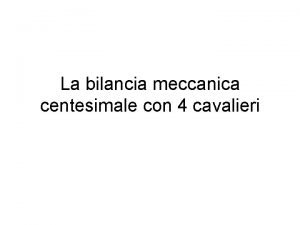 La bilancia meccanica centesimale con 4 cavalieri La