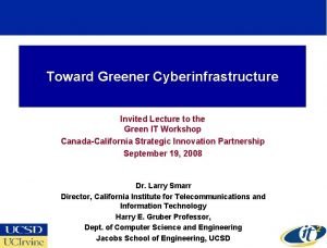 Toward Greener Cyberinfrastructure Invited Lecture to the Green