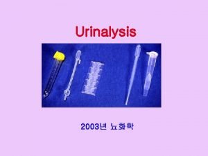 Urinalysis 2003 1 Routine Urinalysis 1 color turbidity