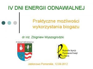 IV DNI ENERGII ODNAWIALNEJ Praktyczne moliwoci wykorzystania biogazu