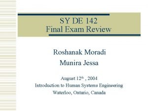 SY DE 142 Final Exam Review Roshanak Moradi