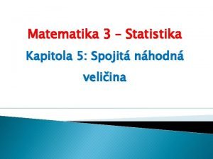 Matematika 3 Statistika Kapitola 5 Spojit nhodn veliina